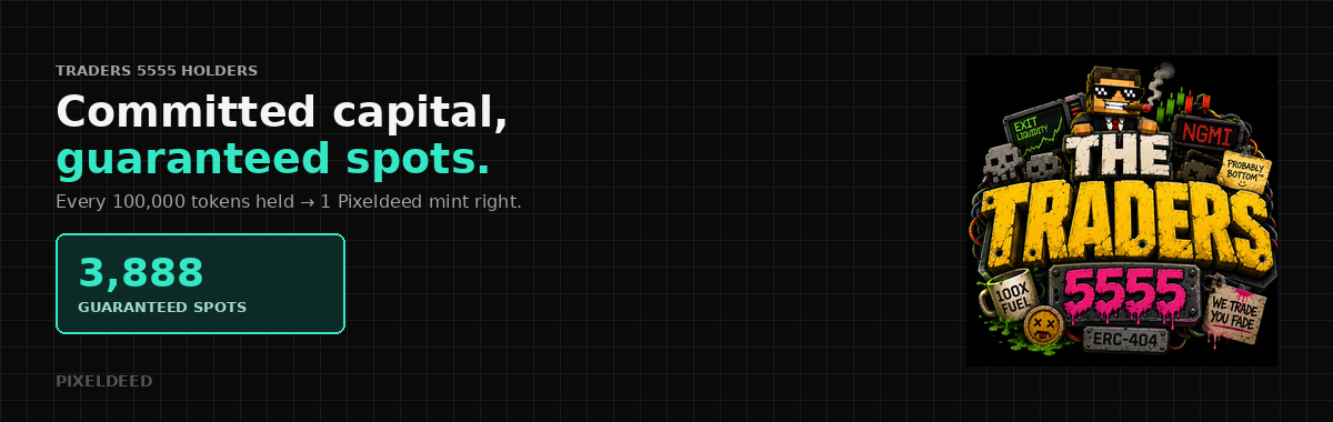 Traders 5555 holders: every 100,000 tokens held unlocks 1 Pixeldeed mint right, totaling 3,888 guaranteed spots